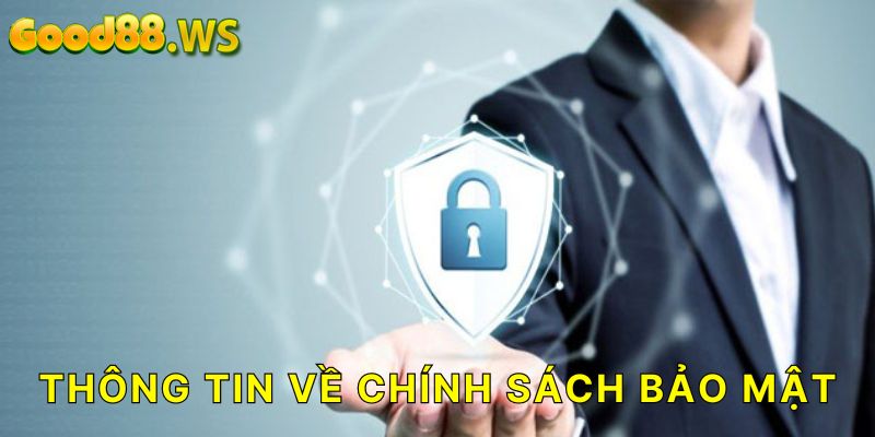 Thông tin về chính sách bảo mật cho anh em cược thủ tại Good88