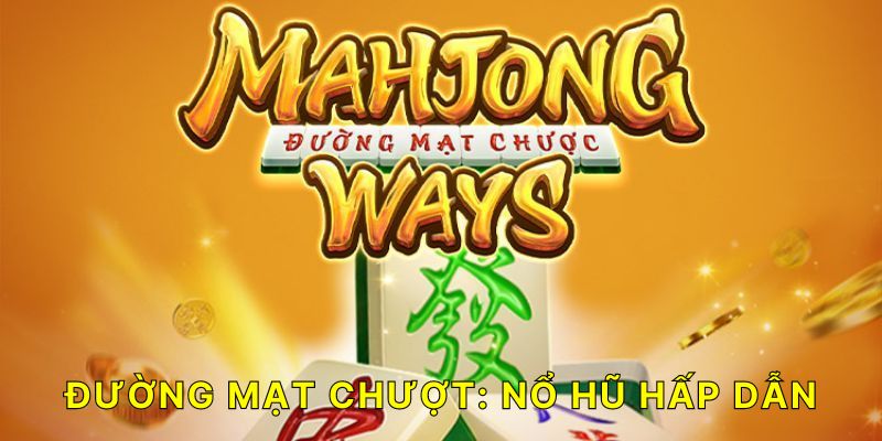 Đường Mạt Chược – Mahjong Ways Slot: Trò chơi Nổ Hũ đầy hấp dẫn