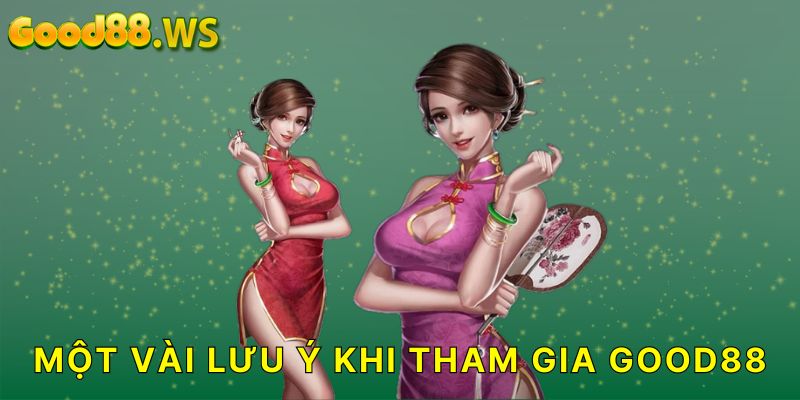 Một vài lưu ý khi anh em tham gia cá cược Good88