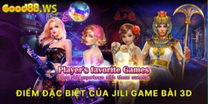 Khám Phá Đặc Sắc Của JILI Game Bài 3D Good88