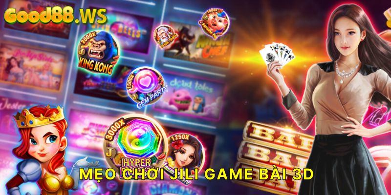 Mẹo Chơi JILI Game Bài 3D Để Tăng Cơ Hội Thắng