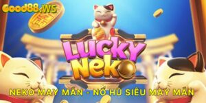 Neko may mắn - trò chơi nổ hũ đầy hấp dẫn