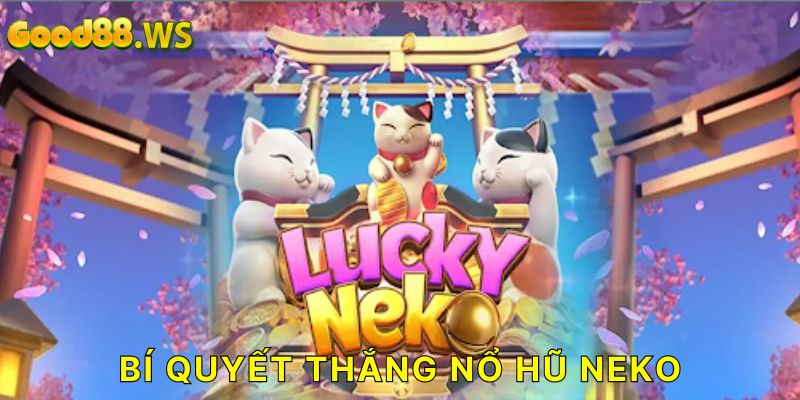 Bí quyết để chiến thắng nổ hũ Neko may mắn