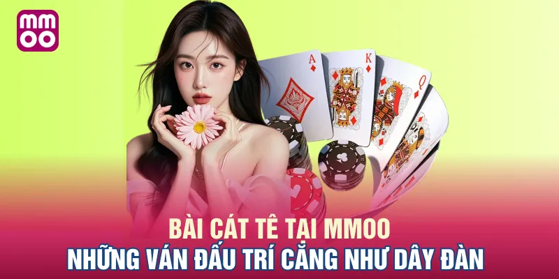 Bài Cát Tê Good88 - Những Ván Đấu Trí Căng Như Dây Đàn
